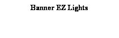 Text Box: Banner EZ Lights
